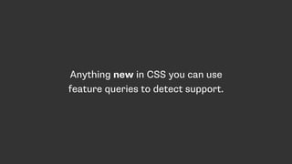 Anything new in CSS you can use
feature queries to detect support.
 