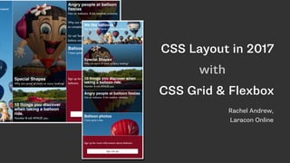 CSS Layout in 2017
with
CSS Grid & Flexbox
Rachel Andrew,  
Laracon Online
 