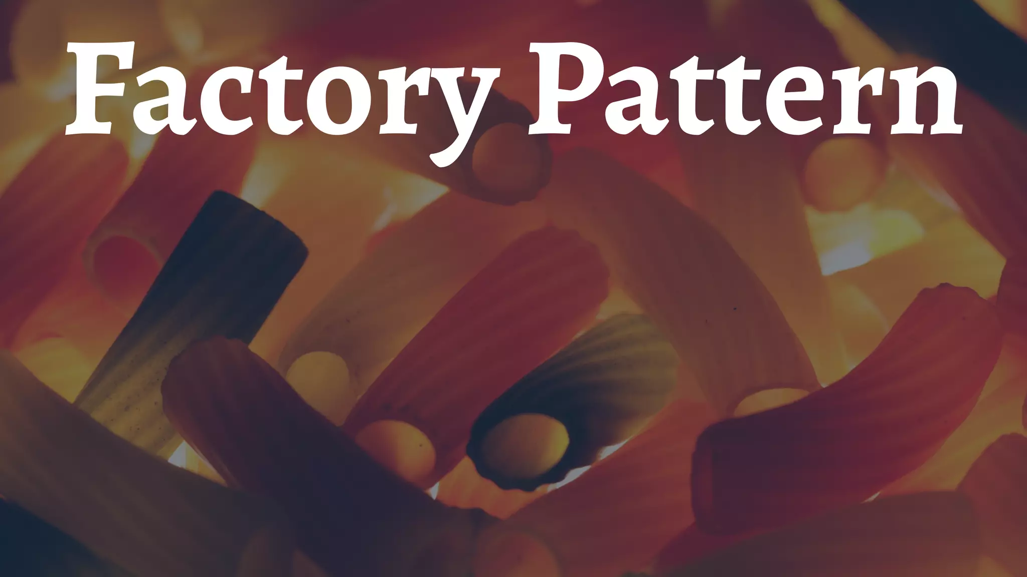 Factory Pattern
 