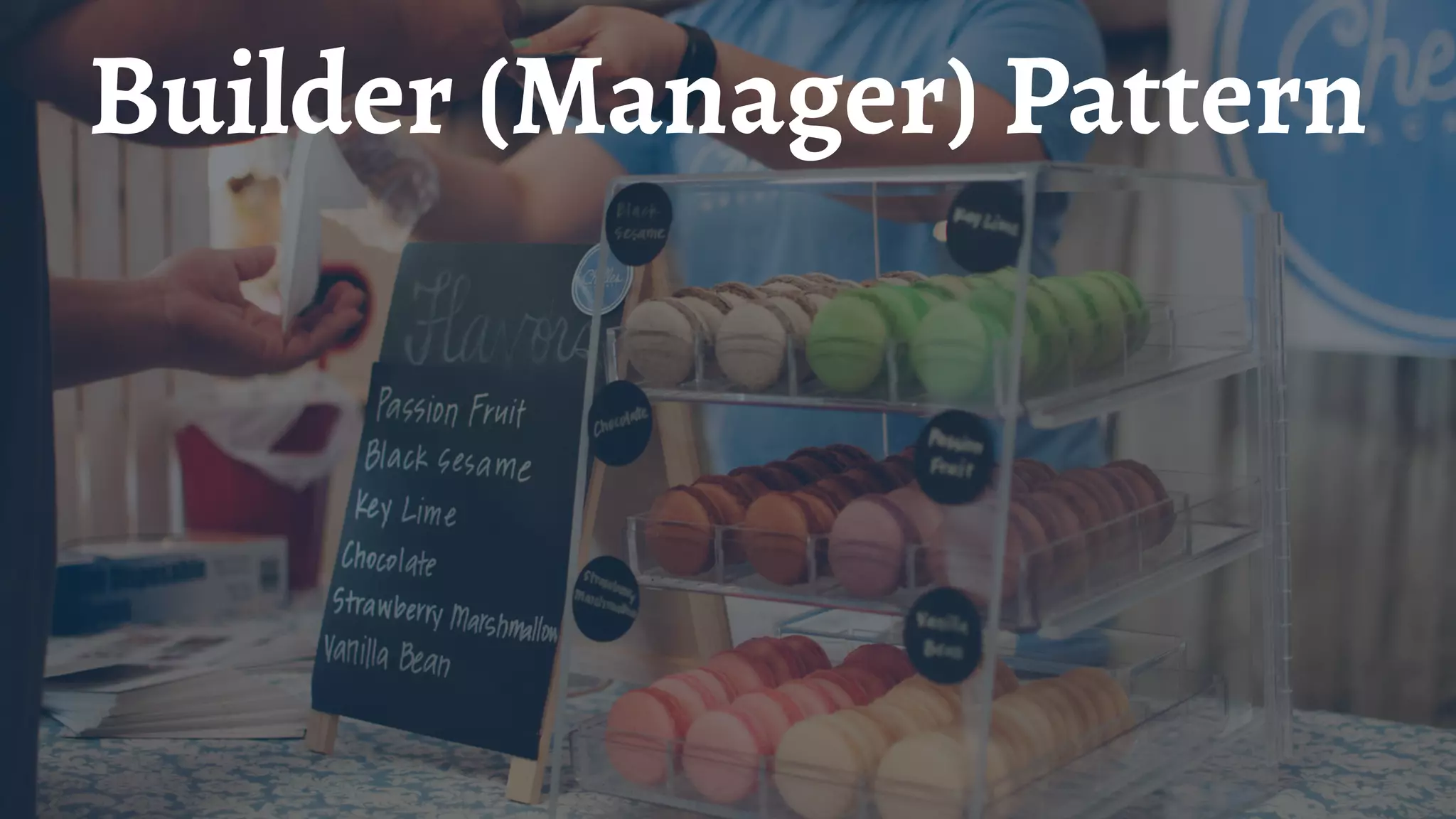 Builder (Manager) Pattern
 
