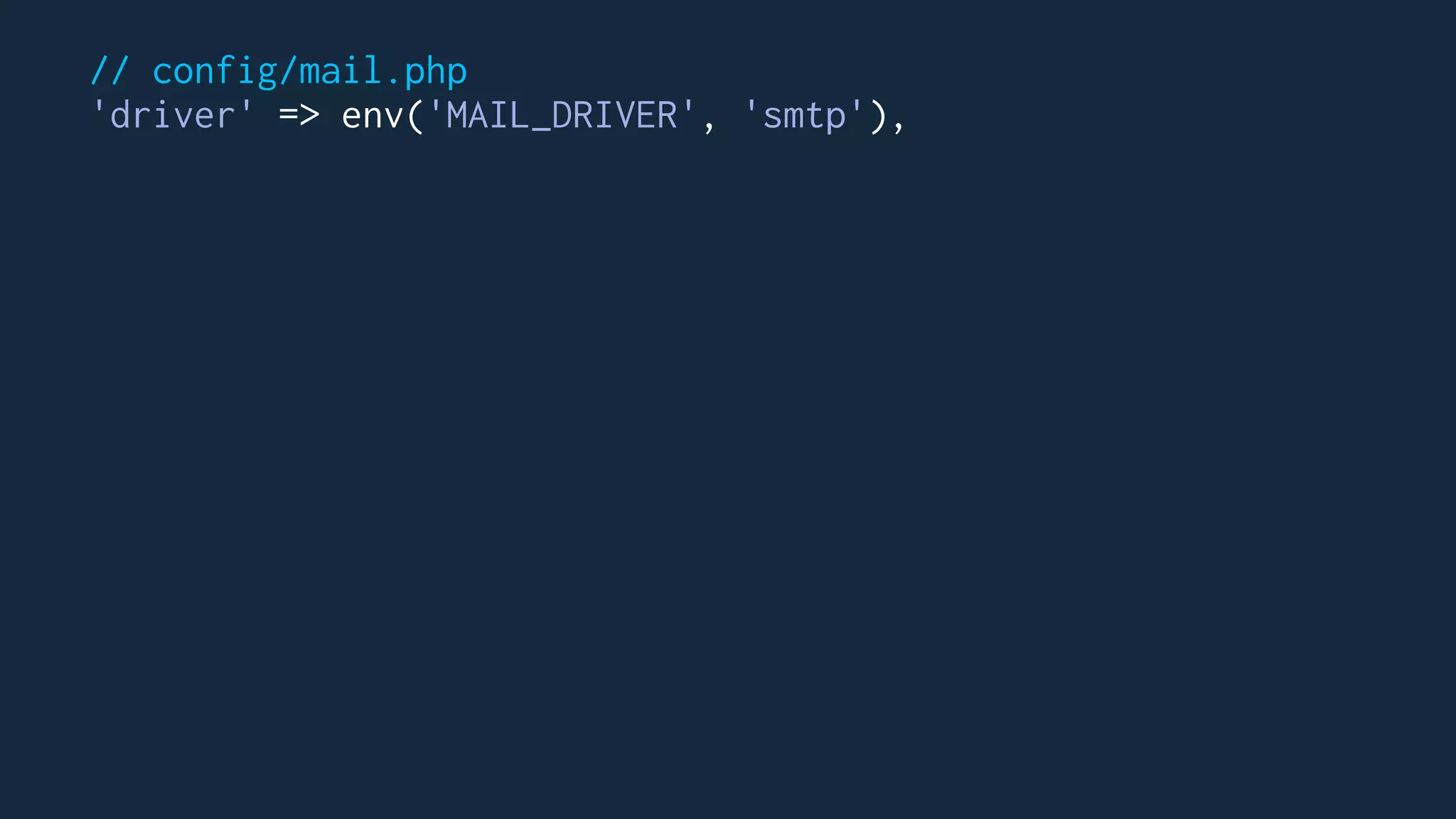 // config/mail.php
'driver' => env('MAIL_DRIVER', 'smtp'),
 