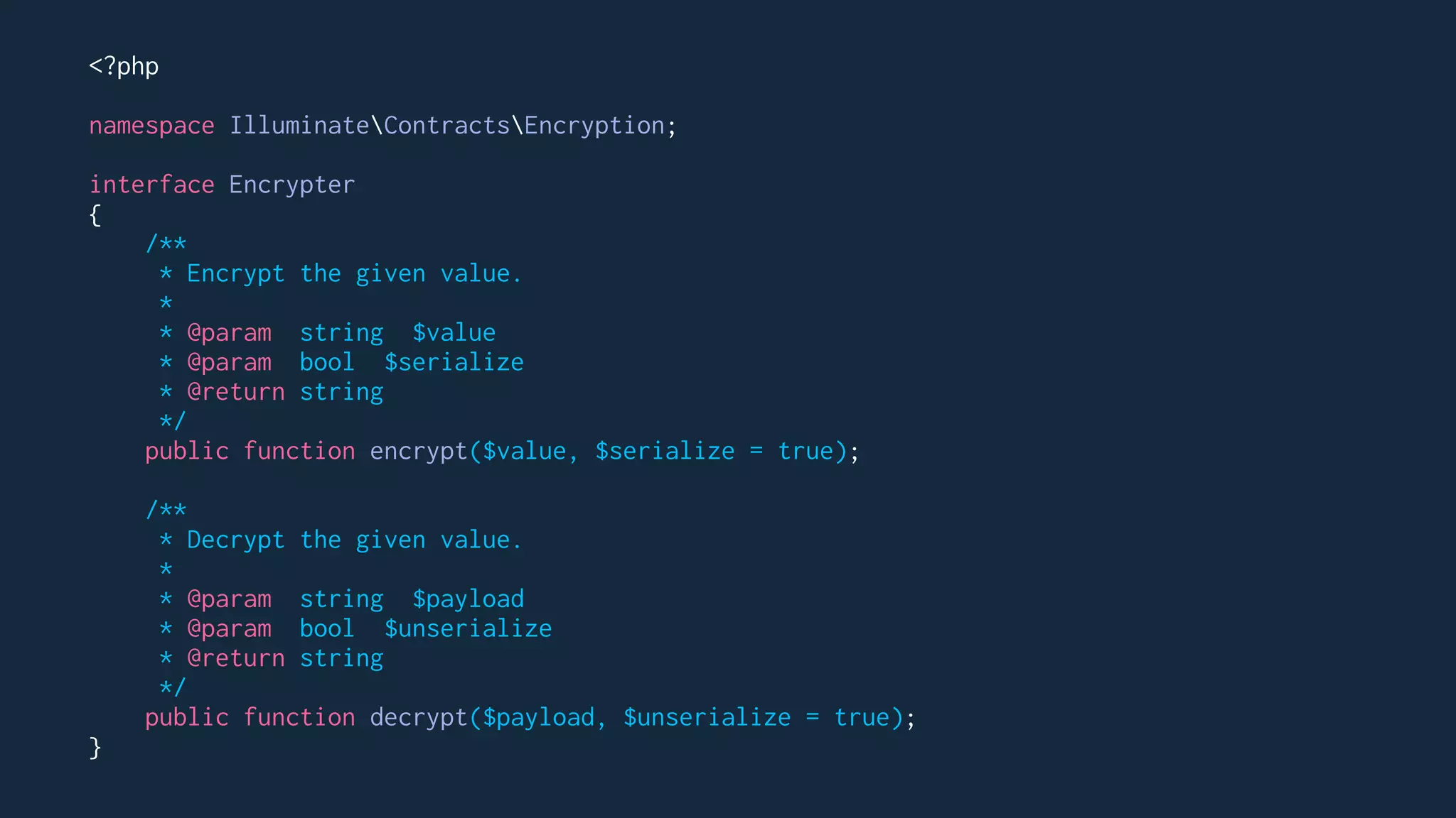 <?php
namespace IlluminateContractsEncryption;
interface Encrypter
{
/**
* Encrypt the given value.
*
* @param string $value
* @param bool $serialize
* @return string
*/
public function encrypt($value, $serialize = true);
/**
* Decrypt the given value.
*
* @param string $payload
* @param bool $unserialize
* @return string
*/
public function decrypt($payload, $unserialize = true);
}
 