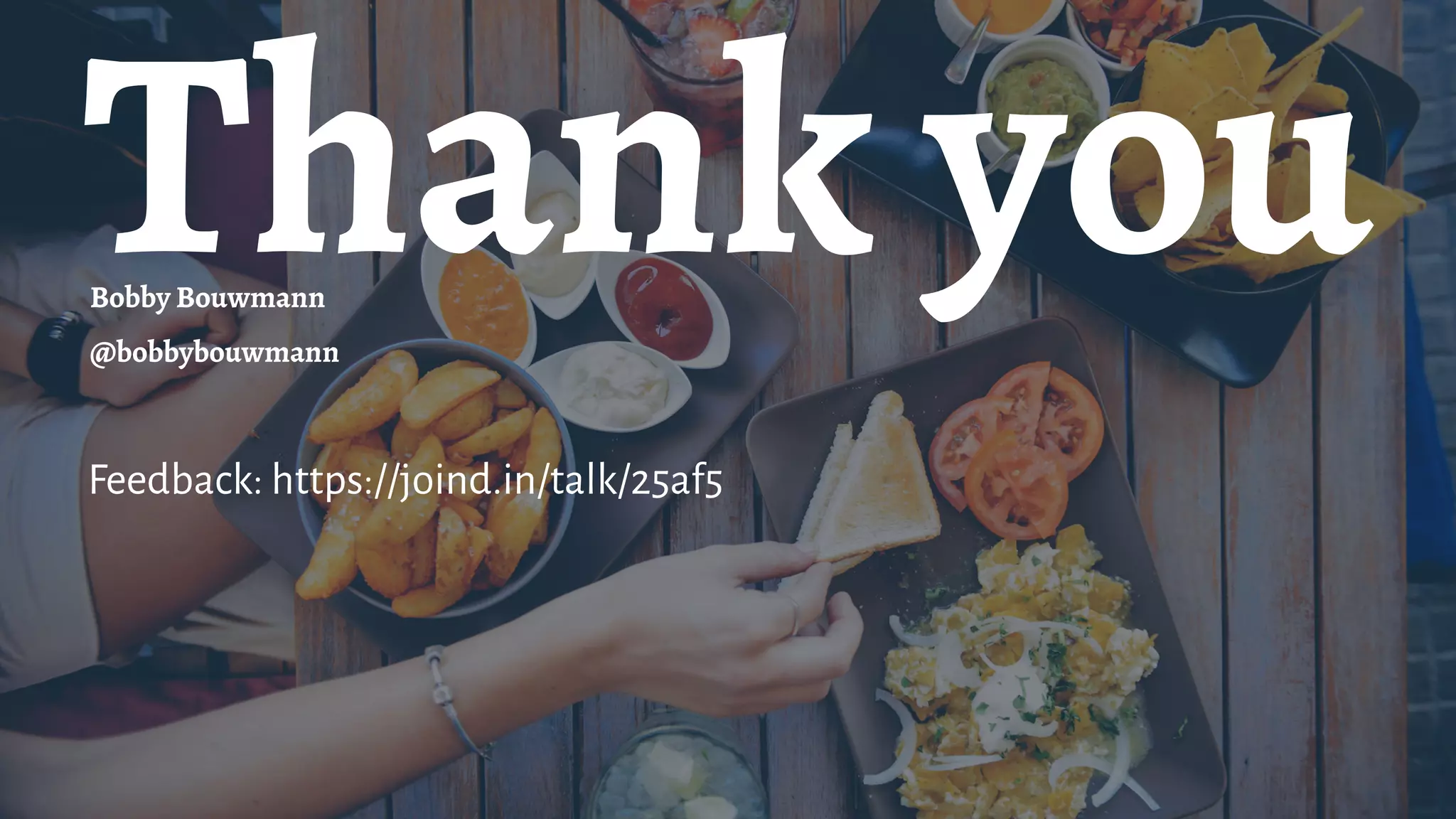 Thank youBobby Bouwmann
@bobbybouwmann
Feedback: https://joind.in/talk/25af5
 