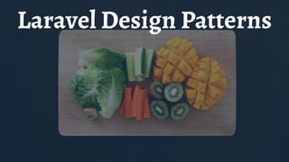 Laravel Design Patterns
 
