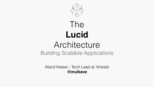 The Lucid Architecture For Building Scalable Applications At