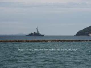 Frégate de lutte anti-sous-marine (FASM)D 642 MONTCALM
 