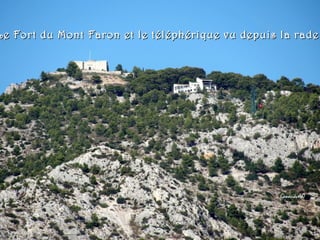 Le Fort du Mont Faron et le téléphérique vu depuis la radeLe Fort du Mont Faron et le téléphérique vu depuis la rade
 
