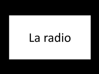 La radio

 