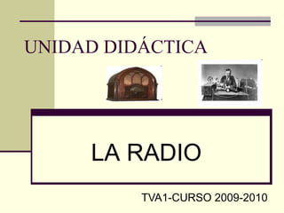 UNIDAD DIDÁCTICA TVA1-CURSO 2009-2010 LA RADIO 