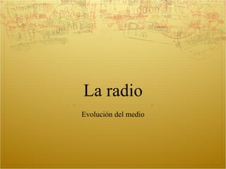 La radio Evolución del medio 