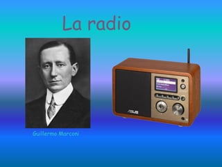 La radio
Guillermo Marconi
 