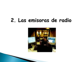 2. Las emisoras de radio
 