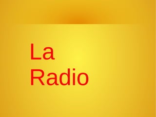 La
Radio
 
