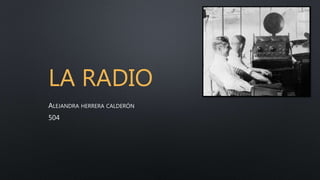 LA RADIO
ALEJANDRA HERRERA CALDERÓN
504
 