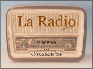 La Radio Karen Krebs 3ES Colegio Norbridge 