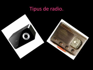 Tipus de radio.

 