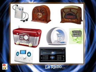 La Radio…
 