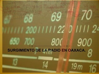SURGIMIENTO DE LA RADIO EN OAXACA.
 