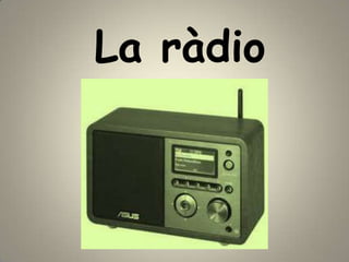 La ràdio
 