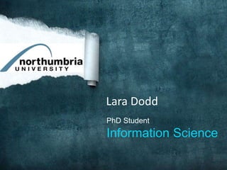 PhD Student
Information Science
Lara Dodd
 