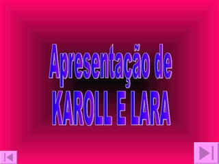 Apresentação de KAROLL E LARA 