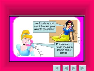 Você pode vir aqui na minha casa para a gente conversar? Posso claro..... Posso chamar a Jasmin para ir comigo? 