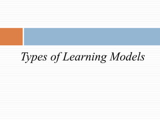 Types of Learning Models
 