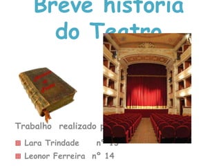 Breve história do Teatro História do Teatro Trabalho  realizado por: ,[object Object]