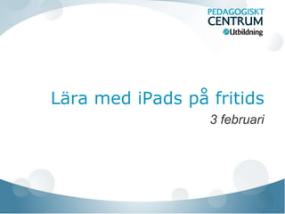 Lära med iPads på fritids
3 februari
 