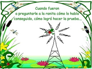 Cuandofuerona preguntarle a laranitacómolohabía conseguido, cómologróhacerlaprueba.., 