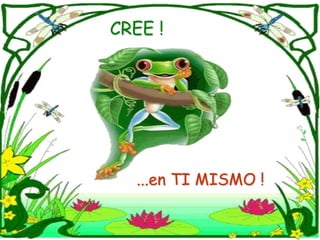 CREE !...en TI MISMO !