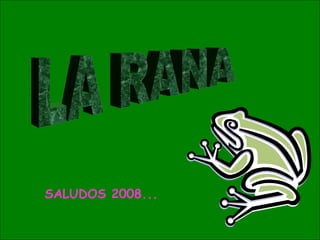 LA RANA SALUDOS 2008...  