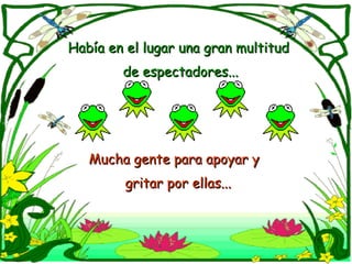 Había en el lugar una gran multitud  de espectadores... Mucha gente para apoyar y  gritar por ellas... 