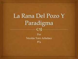 Por
Nicolás Toro Arbeláez
         8°a
 