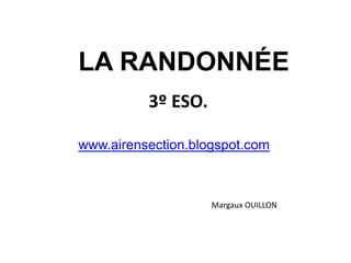 LA RANDONNÉE 3º ESO. www.airensection.blogspot.com Margaux OUILLON 