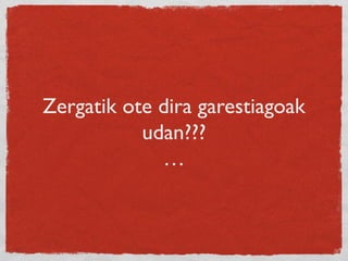 Zergatik ote dira garestiagoak
udan???
…
 