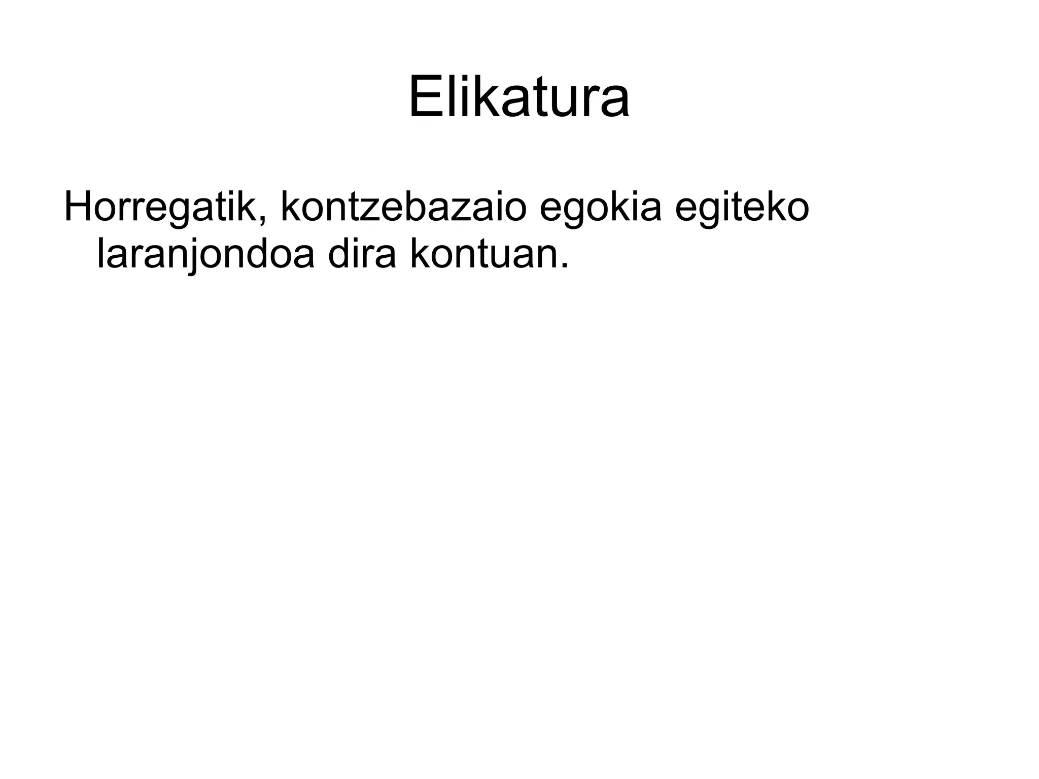 Elikatura
Horregatik, kontzebazaio egokia egiteko
 laranjondoa dira kontuan.
 