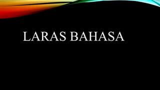 LARAS BAHASA

 