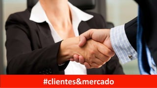 #clientes&mercado
 