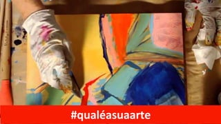 #qualéasuaarte
 