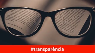 #transparência
 
