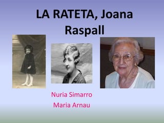 LA RATETA, Joana
Raspall
Nuria Simarro
Maria Arnau
 