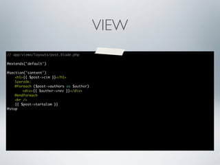 VIEW
// app/views/layouts/post.blade.php
@extends('default')
@section('content')
	
<h1>{{ $post->cim }}</h1>
	
Szerzők:
	
@foreach ($post->authors as $author)
	
	
<div>{{ $author->nev }}</div>
	
@endforeach
	
<br />
	
{{ $post->tartalom }}
@stop

 