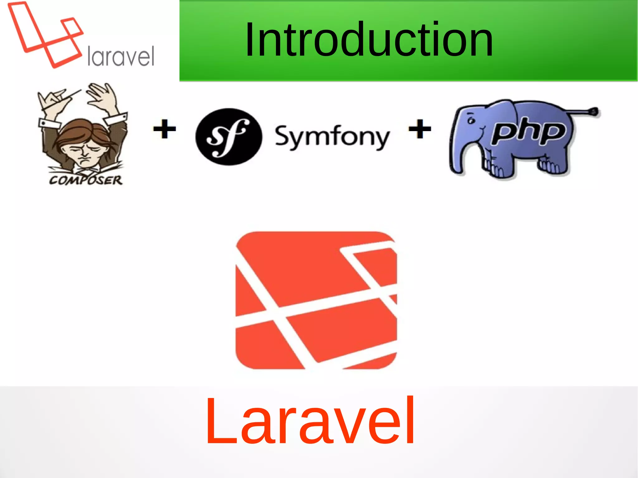 Laravel
Introduction
Laravel
 