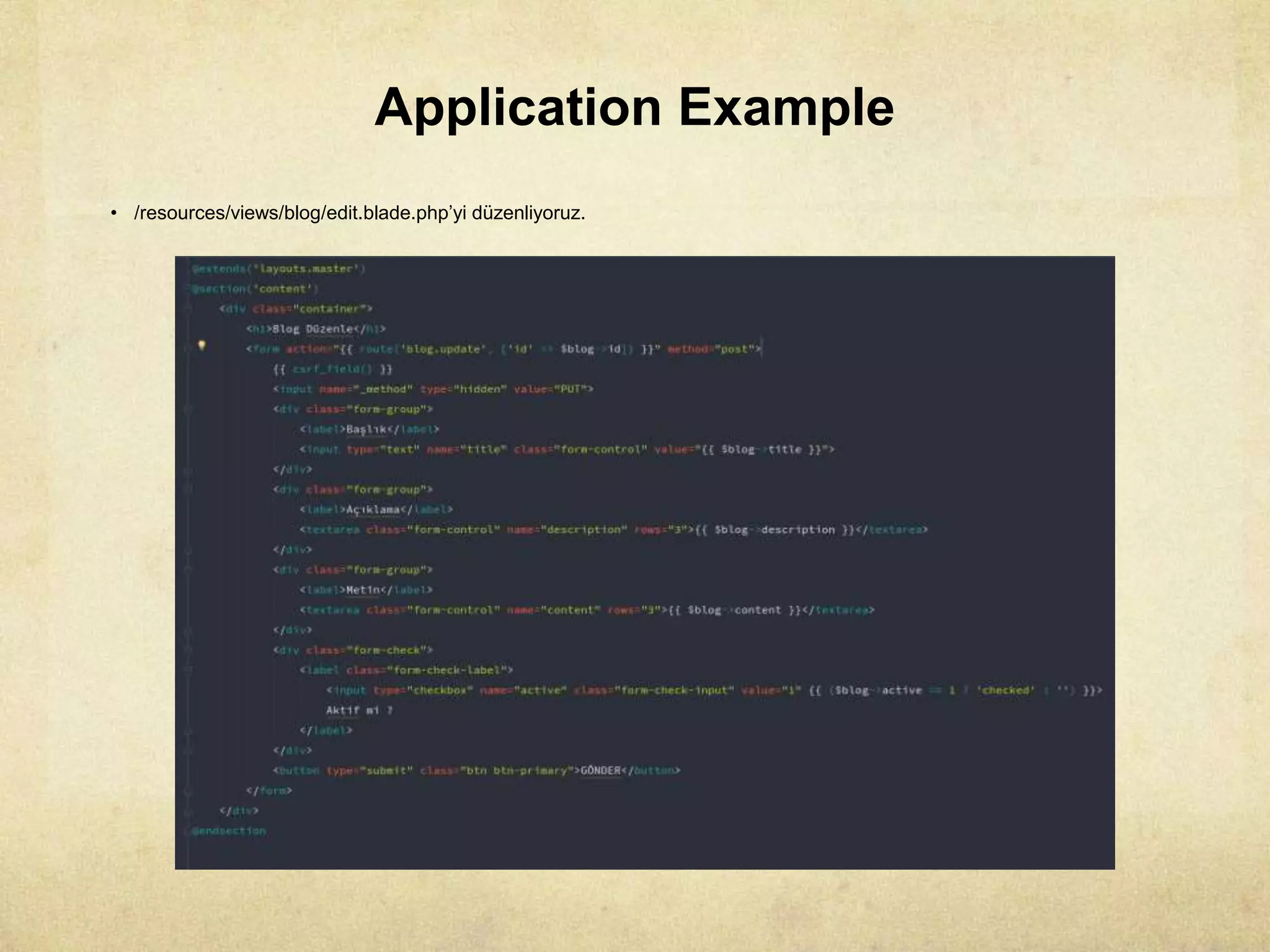Application Example
• /resources/views/blog/edit.blade.php’yi düzenliyoruz.
 