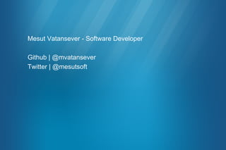 Mesut Vatansever - Software Developer
Github | @mvatansever
Twitter | @mesutsoft
 