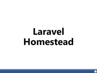 52
Laravel
Homestead
 