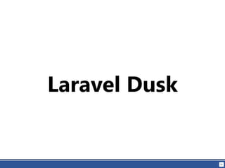 61
Laravel Dusk
 