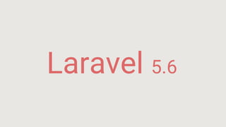Laravel 5.6
 