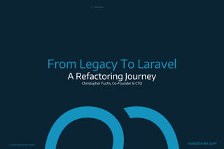 ready2order.com© 2018 ready2order GmbH.
From Legacy To Laravel
A Refactoring Journey
Christopher Fuchs, Co-Founder & CTO
 
